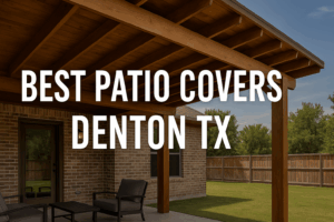 Best Patio Covers Denton TX